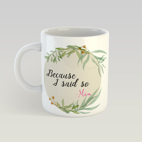 Beucase I Said So Ceramic Mug
